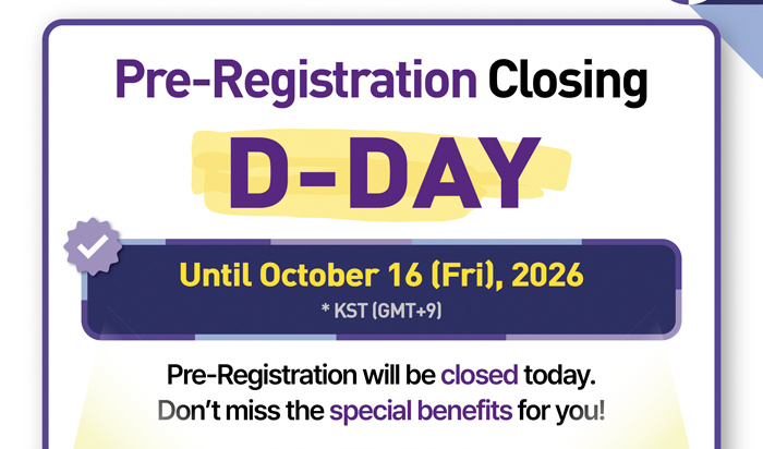Pre-Registration Closing D-DAY, Until October 16 (Fri), 2026